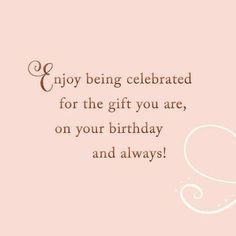 a pink birthday card with the words enjoy being celebrating for the gift you are, on your birthday and always