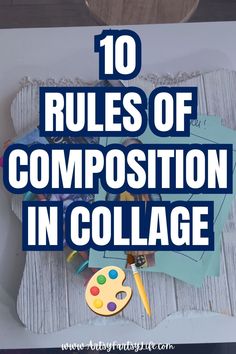 the words 10 rules of composition in collage on top of an image of art supplies