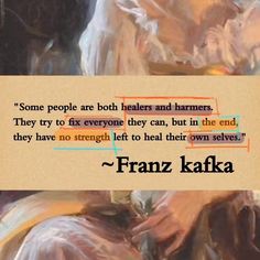 a painting with a quote on it that reads some people are both healers and harmers they try to fix everyone they can, but in the end