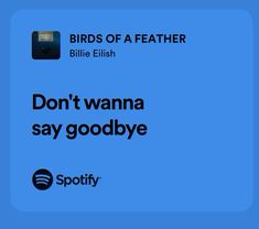 the birds of a featherer logo on a blue background with text that reads, don't wanna say goodbye