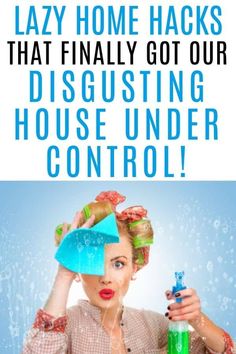 a woman with her hair dryer in front of her head and the words lazy home hacks that finally got our disgusting house under control