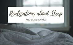 Realizations about sleep (and being awake) Go To Bed, Daily Habits