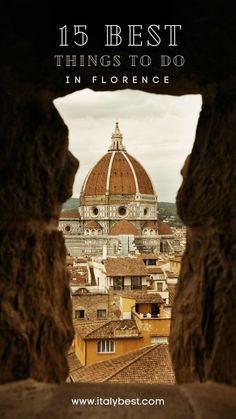 the view from inside an old building with text overlay that reads 15 best things to do in florence