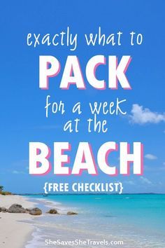 a beach with the words exactly what to pack for a week at the beach free checklist