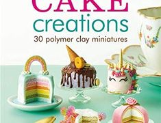 miniature cake creations 30 polymer clay miniatures by mauve ferando, mattie