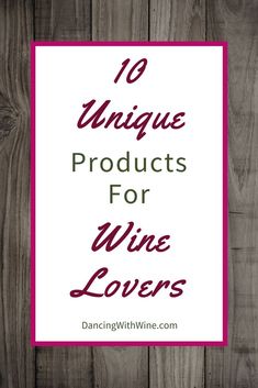 the words 10 unique products for wine lovers on top of a wooden background with text overlay