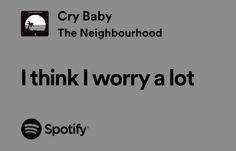 i think i worry a lot by cry baby and the neighbourhood on spotify