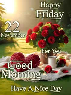 happy friday 22 november for you good morning have a nice day with roses and coffee