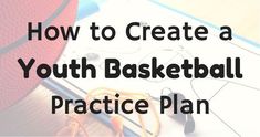 a basketball ball sitting on top of a table with the words how to create a youth basketball practice plan