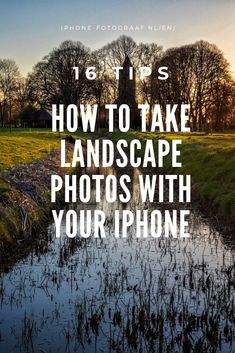 a field with water and trees in the background text reads 6 tips how to take landscape photos with your iphone