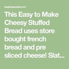 the text reads, this easy to make cheesy stuffed bread uses store bought french bread and pre sliced cheese slat