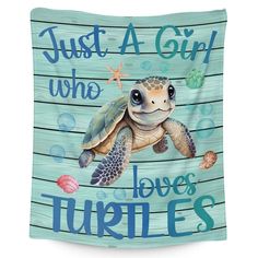 a blanket with a turtle on it that says, just a girl who loves turtles