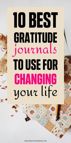 the words 10 best gratitude journals to use for changing your life on a white background