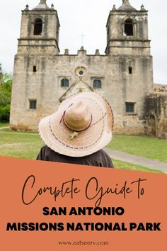 a person wearing a hat with the words complete guide to san antonio mission national park