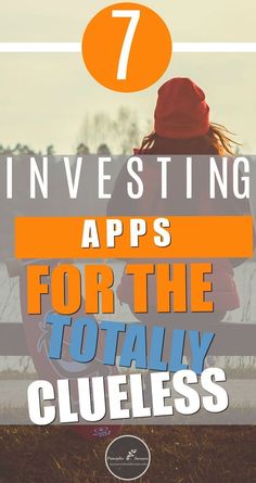 a person sitting on a bench with the text 7 investing apps for the totally clueless