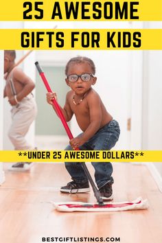 a young child on the floor with a broom in front of him and text overlay that reads 25 awesome gifts for kids under 25 awesome dollars