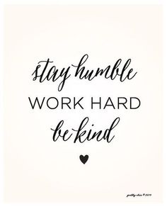 a black and white photo with the words stay humble work hard be kind