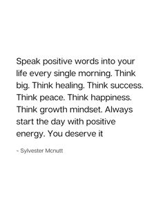 a quote that reads speak positive words into your life every single morning think big think thinking think