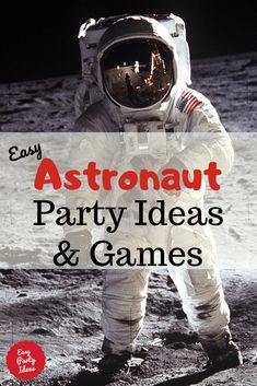 an astronaut standing on the moon with text that reads easy astronauts party ideas and games