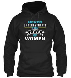 Hoodie For women, "Never Underestimate The Power Of Women" T-shirts and Hoodies  For Women Girls Teens Mom Daughter sister Wife Female Nurse Teacher Doctor, #women #Power #Tshirts #fashion #Dress #clothes #California #USA #Shopping #Hoodies Power Tshirts, Female Nurse, Power Of Women, Women Power, Hoodies For Women, Biker Shirts, Women Hoodies, Family Poster