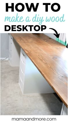 a desk with the words how to make a diy wood desktop