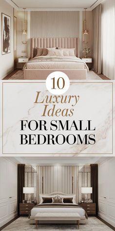 the top ten luxury ideas for small bedroom designs in white and beige colors with text overlay that reads, 10 luxury ideas for small bedroom