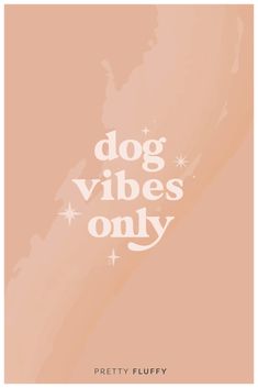 a poster with the words dog vibes only in white on an orange and pink background