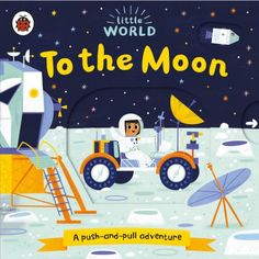 the book cover for to the moon, with an astronaut on a vehicle and other objects