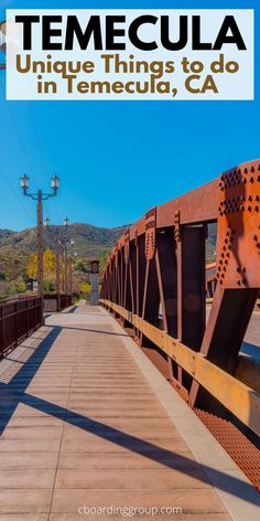 an orange bridge with the words temecula unique things to do in tenecula, ca