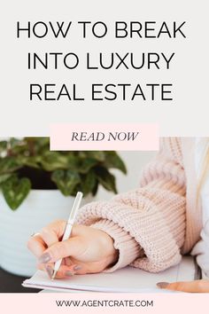 a woman writing in her notebook with the words how to break into luxury real estate read now