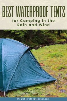 a tent with the text best waterproof tents for camping in the rain and wind