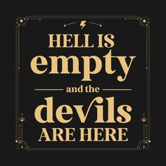 the quote hell is empty and the devils are here in gold on a black background