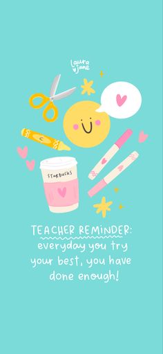 a blue background with scissors and other items on it that says teacher reminder everyday you try your best, you have done enough