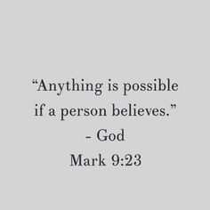 a quote from mark 9 23 that reads, anything is possible if a person belies god