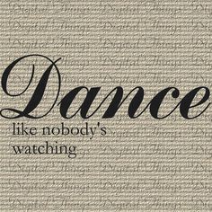 the words dance like nobody's watching are written in cursive writing on a beige background