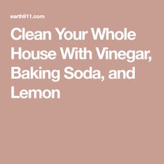 the words clean your whole house with vinegar, baking soda, and lemon on a pink background