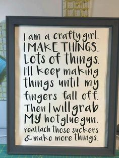 a framed sign that reads i am a crafty girl, i make things lots of things