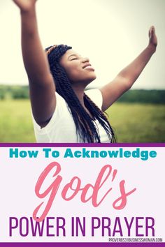 a woman raising her arms in the air with text overlay that reads, how to acknowledge god's power in prayer