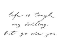 a handwritten quote with the words life is tough, my dadling but you are you