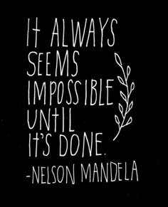 a black and white photo with the words it always seems impossible until it's done nelson mandela