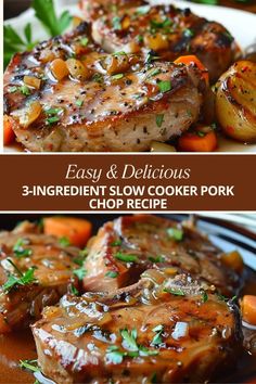 three different pictures of meat and vegetables on a plate with the words easy & delicious 3 ingredient slow cooker pork chop recipe