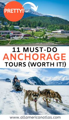 two dogs pulling a sled across snow covered ground with the words, 11 must - do anchorage tours worth it