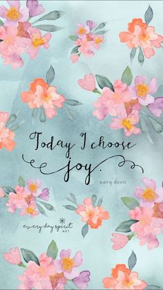 the words today i choose joy are written in black ink on a blue background with pink flowers