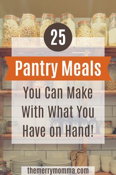 pantry items with text overlay that reads 25 pantry meals you can make with what you have on hand