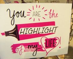 a sign that says you are the highlight of my life with some writing on it