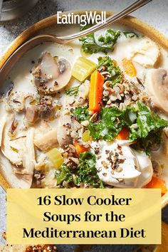 a bowl of soup with mushrooms, carrots and kale in it is featured on the cover of eatingwell's 16 slow cooker recipes for the mediterranean diet