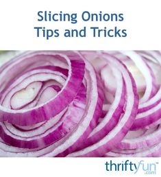 sliced onions are shown with the words slicing onions tips and tricks on top of them