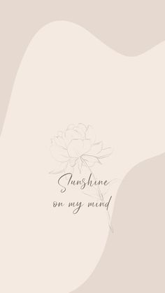 the words sunshine one my mind are written in black ink on a white and beige background