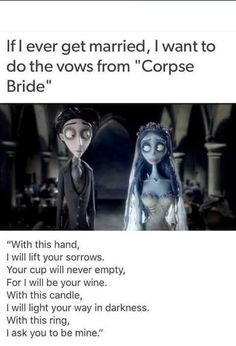 an image of corpse bride and groom with text that reads if ever get married, i want to do the vows from corpse bride