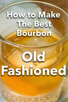 an old fashioned drink in a glass with the words how to make the best bourbon